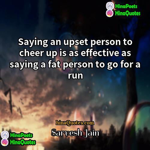 Sarvesh Jain Quotes | Saying an upset person to cheer up